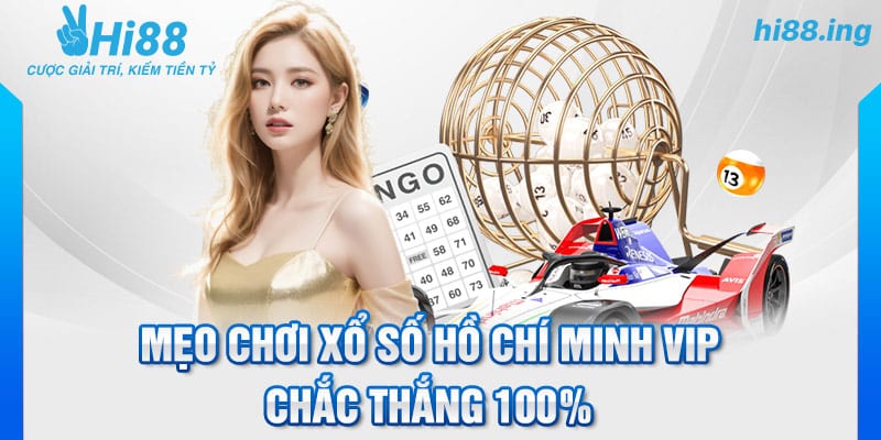 Mẹo chơi xổ số Hồ Chí Minh Vip chắc thắng 100%